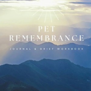 Pet Remembrance: Journal & Grief Workbook